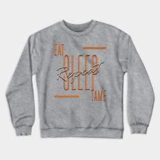 Eat Sleep Tame Repeat Crewneck Sweatshirt